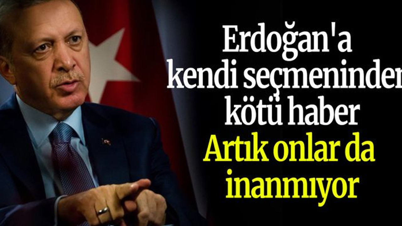 Erdoğan'a kendi seçmeninden kötü haber: Artık onlar da inanmıyor